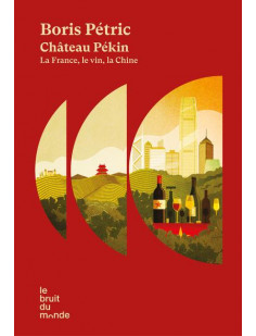 Château pékin - la france, le vin, la chine