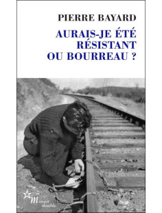 Aurais-je été résistant ou bourreau ?