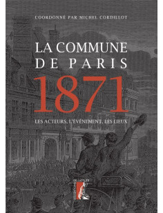 La commune de paris 1871 - les acteurs, l'événement, les lie