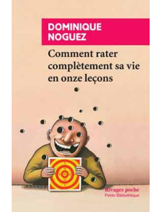 Comment rater complètement sa vie en onze leçons