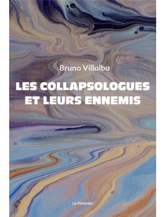 Les collapsologues et leurs ennemis