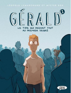 Gérald - tome 1 le type qui prenait tout au premier degré