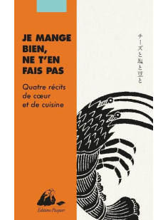 Je mange bien, ne t'en fais pas - quatre récits de coeur et