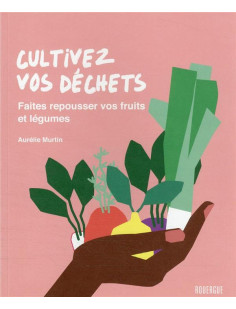 Cultivez vos déchets