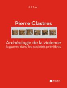 Archéologie de la violence - la guerre dans les sociétés pri