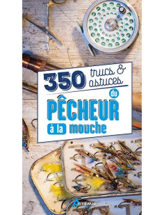 350 trucs et astuces du pêcheur à la mouche