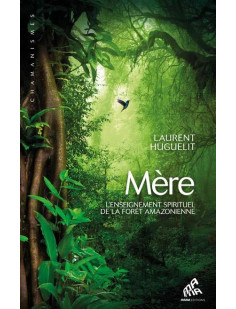 Mère - l'enseignement spirituel de la forêt amazonienne