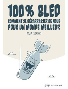 100% bled - comment se débarrasser de nous pour un monde meilleur