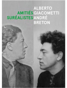 Alberto giacometti / andré breton - amitiés surréalistes