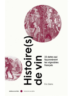 Histoire(s) de vin - 33 dates qui façonnèrent les vignobles