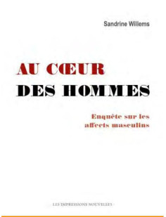 Au cœur des hommes - enquête sur les affects masculins