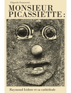 Monsieur picassiette : raymond isidore et sa cathédrale