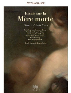 Essais sur la mère morte et l'oeuvre d'andré green