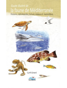 Guide illustré de la faune de méditerranée poissons, céphalopodes, tortues, oiseaux et mammifères