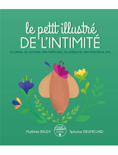 Le petit illustré de l'intimité du pénis, des testicules, du scrotum, du prépuce, des érections, etc.