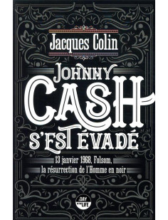 Johnny cash s'est évadé - 13 janvier 1968, folsom, la résurrection de l'homme noir