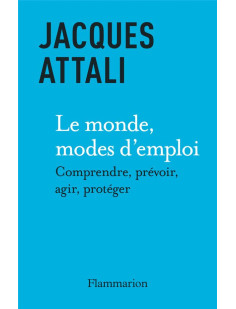 Le monde, mode d'emploi : comprendre, prevoir, agir, proteger