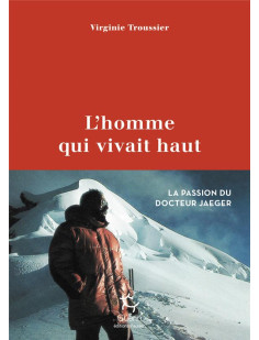 L'homme qui vivait haut - la passion du docteur jaeger