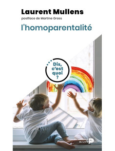 Dis, c'est quoi l'homoparentalité ?