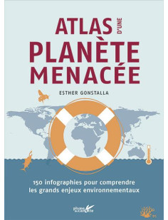 Atlas d'une planète menacée - 150 infographies pour comprend