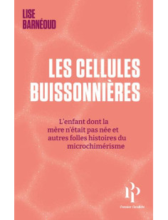 Les cellules buissonnières - l'enfant dont la mère n'était pas née et autres folles histoires du microchimérisme