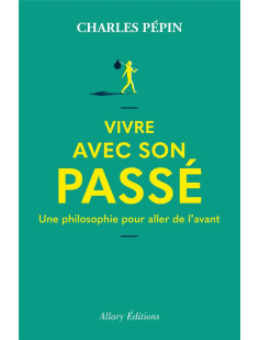 Vivre avec son passé - une philosophie pour aller de l'avant