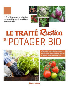 Le traite rustica du potager bio  -  140 legumes et plantes aromatiques a cultiver facilement