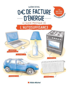 0 euro de facture d'energie : le guide pratique de l'autosuffisance