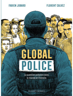 Global police : la question policiere dans le monde et l'histoire