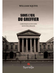 Sous l'oeil du greffier : chronique judiciaire montpellieraine