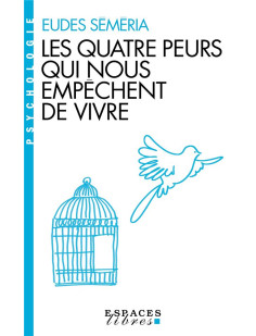 Les quatre peurs qui nous empêchent de vivre (espaces libres - psychologie)