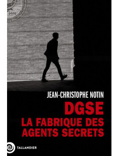Dgse. la fabrique des agents secrets