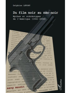 Du film noir au neo-noir  -  mythes et stereotypes de l'amerique 1941-2008