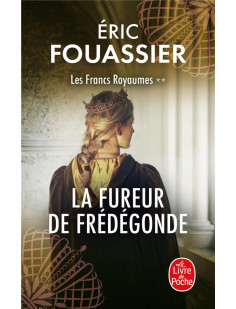 La fureur de frédégonde (les francs royaumes, tome 2)