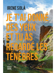 Je t'ai donné des yeux et tu as regardé les ténèbres