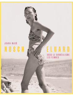 Nusch eluard - sous le surréalisme, les femmes