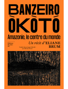 Banzeiro òkòtó - l'amazonie, le centre du monde