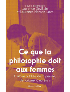 Ce que la philosophie doit aux femmes - l'histoire oubliée de la pensée, des origines à nos jours