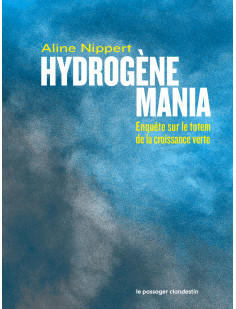 Hydrogène mania - enquête sur le totem de la croissance vert