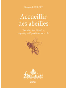 Accueillir des abeilles - favoriser leur bien-être et pratiquer l'apiculture naturelle