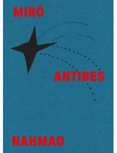 Miró antibes nahmad (catalogue officiel d'exposition)