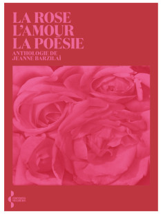 La rose, l'amour, la poésie - anthologie