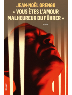 Vous etes l-amour malheureux du fuhrer  - roman