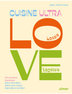 Cuisine ultra love - 60 recettes joyeuses pour être bien dans son corps, bien dans sa tête