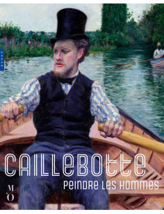 Caillebotte, peindre les hommes (catalogue officiel d'exposition)