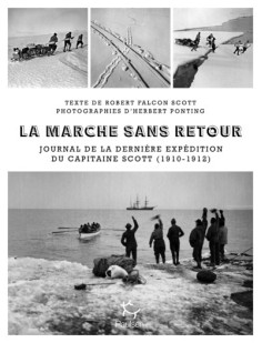 La marche sans retour - journal de la dernière expédition du capitaine scott 1910-1912