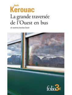 La grande traversée de l'ouest en bus et autres textes beat