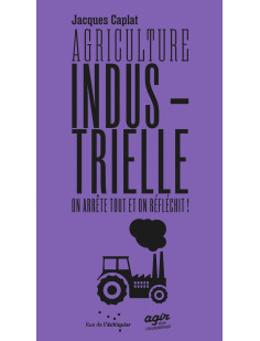 Agriculture industrielle, on arrête tout et on réfléchit
