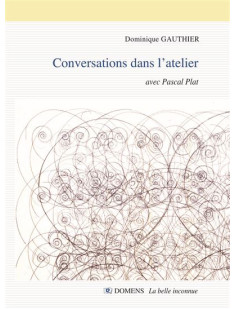 Conversations dans l'atelier dominique gauthier avec pascal plat