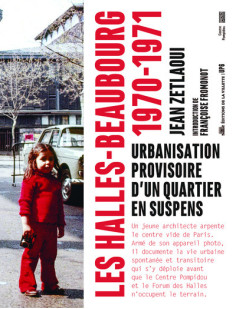 Les halles-beaubourg 1970-1971 - urbanisation provisoire d'un quartier en suspens